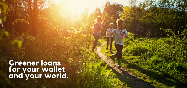 Greener loans for your wallet and your world.